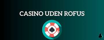 Casino Uden Rofus Din Guide til Spil uden Begrænsninger 1574142364 Casino Uden Rofus Din Guide til Spil uden Begrænsninger 1574142364